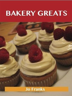 Bakery Greats: Delicious Bakery Recipes, The Top 91 Bakery Recipes (eBook, ePUB)