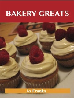 Bakery Greats: Delicious Bakery Recipes, The Top 91 Bakery Recipes (eBook, ePUB) Bakery Greats: Delicious Bakery Recipes, The Top 91 Bakery Recipes (eBook, ePUB)