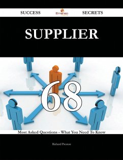 Supplier 68 Success Secrets - 68 Most Asked Questions On Supplier - What You Need To Know (eBook, ePUB) - Preston, Richard