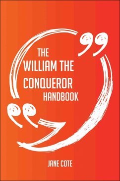 The William the Conqueror Handbook - Everything You Need To Know About William the Conqueror (eBook, ePUB)