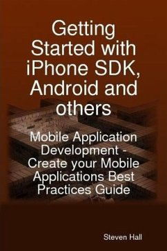 Getting Started with iPhone SDK, Android and others: Mobile Application Development - Create your Mobile Applications Best Practices Guide (eBook, ePUB)