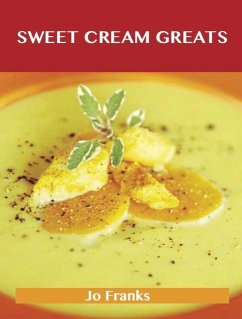 Sweet Cream Greats: Delicious Sweet Cream Recipes, The Top 88 Sweet Cream Recipes (eBook, ePUB)
