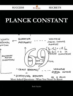 Planck constant 69 Success Secrets - 69 Most Asked Questions On Planck constant - What You Need To Know (eBook, ePUB)