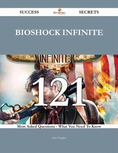 BioShock Infinite 121 Success Secrets - 121 Most Asked Questions On BioShock Infinite - What You Need To Know (eBook, ePUB)