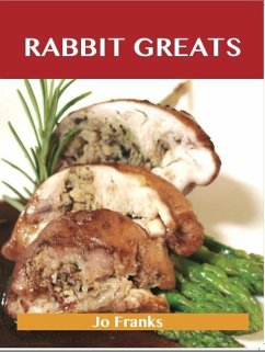 Rabbit Greats: Delicious Rabbit Recipes, The Top 49 Rabbit Recipes (eBook, ePUB)