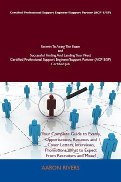 Certified Professional Support Engineer/Support Partner (ACP-S/SP) Secrets To Acing The Exam and Successful Finding And Landing Your Next Certified Professional Support Engineer/Support Partner (ACP-S/SP) Certified Job (eBook, ePUB)