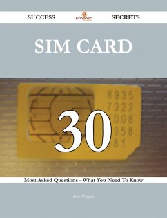 SIM card 30 Success Secrets - 30 Most Asked Questions On SIM card - What You Need To Know (eBook, ePUB)