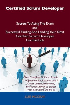 Certified Scrum Developer Secrets To Acing The Exam and Successful Finding And Landing Your Next Certified Scrum Developer Certified Job (eBook, ePUB)