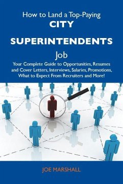 How to Land a Top-Paying City superintendents Job: Your Complete Guide to Opportunities, Resumes and Cover Letters, Interviews, Salaries, Promotions, What to Expect From Recruiters and More (eBook, ePUB)