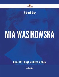 A Brand-New Mia Wasikowska Guide - 135 Things You Need To Know (eBook, ePUB)
