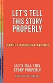 Let's Tell This Story Properly (eBook, ePUB) Let's Tell This Story Properly (eBook, ePUB)