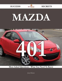 Mazda 401 Success Secrets - 401 Most Asked Questions On Mazda - What You Need To Know (eBook, ePUB) Mazda 401 Success Secrets - 401 Most Asked Questions On Mazda - What You Need To Know (eBook, ePUB)