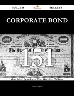 Corporate Bond 151 Success Secrets - 151 Most Asked Questions On Corporate Bond - What You Need To Know (eBook, ePUB) - Garrison, Marie
