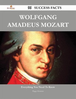 Wolfgang Amadeus Mozart 96 Success Facts - Everything you need to know about Wolfgang Amadeus Mozart (eBook, ePUB) - Houston, Peggy