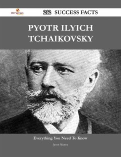 Pyotr Ilyich Tchaikovsky 212 Success Facts - Everything you need to know about Pyotr Ilyich Tchaikovsky (eBook, ePUB)