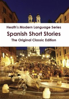 Heath's Modern Language Series: Spanish Short Stories - The Original Classic Edition (eBook, ePUB) Heath's Modern Language Series: Spanish Short Stories - The Original Classic Edition (eBook, ePUB)