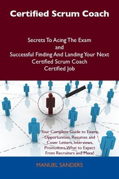 Certified Scrum Coach Secrets To Acing The Exam and Successful Finding And Landing Your Next Certified Scrum Coach Certified Job (eBook, ePUB)