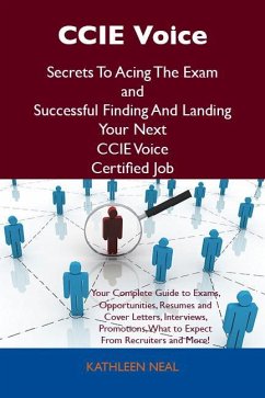 CCIE Voice Secrets To Acing The Exam and Successful Finding And Landing Your Next CCIE Voice Certified Job (eBook, ePUB) CCIE Voice Secrets To Acing The Exam and Successful Finding And Landing Your Next CCIE Voice Certified Job (eBook, ePUB)
