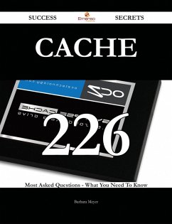 Cache 226 Success Secrets - 226 Most Asked Questions On Cache - What You Need To Know (eBook, ePUB)