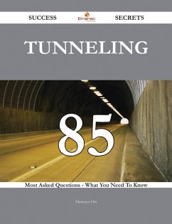 Cover tunneling 85 Success Secrets - 85 Most Asked Questions On tunneling - What You Need To Know (eBook, ePUB)