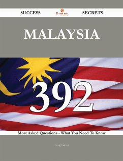 Malaysia 392 Success Secrets - 392 Most Asked Questions On Malaysia - What You Need To Know (eBook, ePUB)