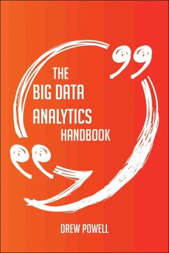 The Big Data analytics Handbook - Everything You Need To Know About Big Data analytics (eBook, ePUB)