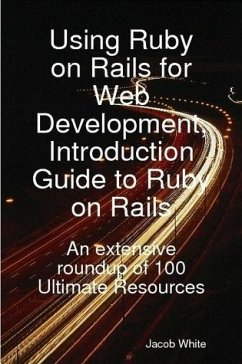 Using Ruby on Rails for Web Development, Introduction Guide to Ruby on Rails: An extensive roundup of 100 Ultimate Resources (eBook, ePUB)