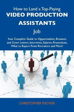 How to Land a Top-Paying Video production assistants Job: Your Complete Guide to Opportunities, Resumes and Cover Letters, Interviews, Salaries, Promotions, What to Expect From Recruiters and More (eBook, ePUB) - Christopher Fischer