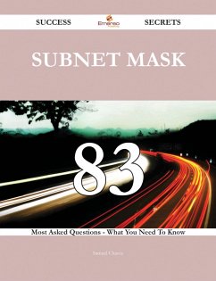 Subnet Mask 83 Success Secrets - 83 Most Asked Questions On Subnet Mask - What You Need To Know (eBook, ePUB)