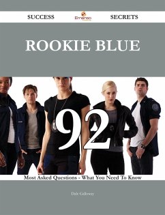 Rookie Blue 92 Success Secrets - 92 Most Asked Questions On Rookie Blue - What You Need To Know (eBook, ePUB)