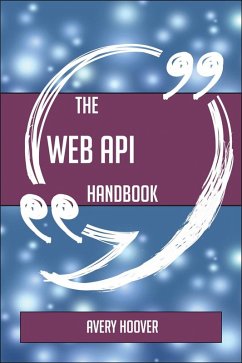 The Web API Handbook - Everything You Need To Know About Web API (eBook, ePUB)