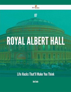87 Royal Albert Hall Life Hacks That'll Make You Think (eBook, ePUB) 87 Royal Albert Hall Life Hacks That'll Make You Think (eBook, ePUB)