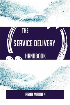 The Service Delivery Handbook - Everything You Need To Know About Service Delivery (eBook, ePUB)