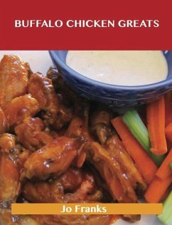 Buffalo Chicken Greats: Delicious Buffalo Chicken Recipes, The Top 62 Buffalo Chicken Recipes (eBook, ePUB)