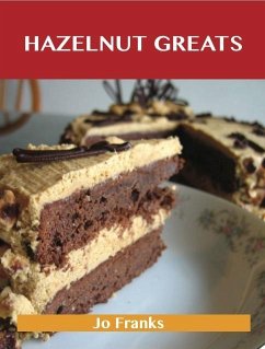 Hazelnut Greats: Delicious Hazelnut Recipes, The Top 77 Hazelnut Recipes (eBook, ePUB)