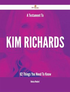 A Testament To Kim Richards - 62 Things You Need To Know (eBook, ePUB)
