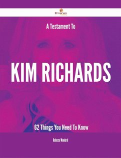A Testament To Kim Richards - 62 Things You Need To Know (eBook, ePUB) A Testament To Kim Richards - 62 Things You Need To Know (eBook, ePUB)