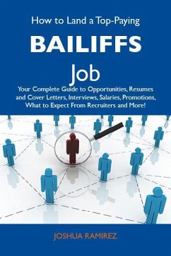 How to Land a Top-Paying Bailiffs Job: Your Complete Guide to Opportunities, Resumes and Cover Letters, Interviews, Salaries, Promotions, What to Expect From Recruiters and More (eBook, ePUB)