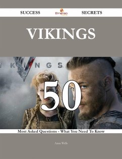 Vikings 50 Success Secrets - 50 Most Asked Questions On Vikings - What You Need To Know (eBook, ePUB) - Wells, Anna