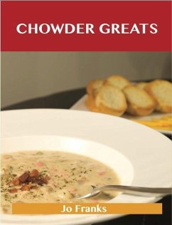 Chowder Greats: Delicious Chowder Recipes, The Top 86 Chowder Recipes (eBook, ePUB)