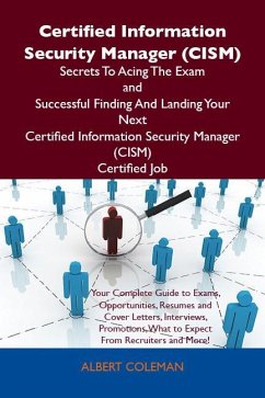 Certified Information Security Manager (CISM) Secrets To Acing The Exam and Successful Finding And Landing Your Next Certified Information Security Manager (CISM) Certified Job (eBook, ePUB)