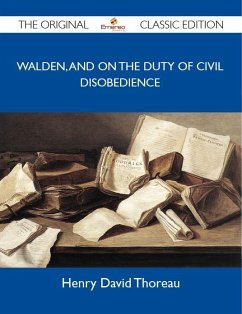 Walden, and On The Duty Of Civil Disobedience - The Original Classic Edition (eBook, ePUB)