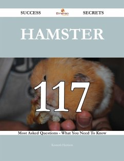 Hamster 117 Success Secrets - 117 Most Asked Questions On Hamster - What You Need To Know (eBook, ePUB) Hamster 117 Success Secrets - 117 Most Asked Questions On Hamster - What You Need To Know (eBook, ePUB)