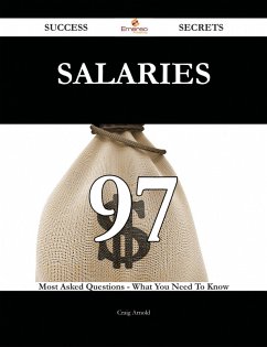 Salaries 97 Success Secrets - 97 Most Asked Questions On Salaries - What You Need To Know (eBook, ePUB) - Arnold, Craig