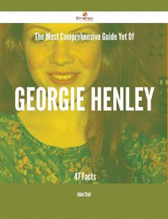 The Most Comprehensive Guide Yet Of Georgie Henley - 47 Facts (eBook, ePUB) The Most Comprehensive Guide Yet Of Georgie Henley - 47 Facts (eBook, ePUB)