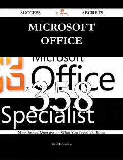 Microsoft Office 358 Success Secrets - 358 Most Asked Questions On Microsoft Office - What You Need To Know (eBook, ePUB)
