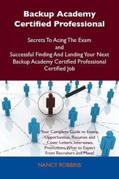 Backup Academy Certified Professional Secrets To Acing The Exam and Successful Finding And Landing Your Next Backup Academy Certified Professional Certified Job (eBook, ePUB)