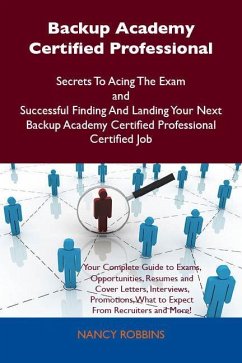 Cover Backup Academy Certified Professional Secrets To Acing The Exam and Successful Finding And Landing Your Next Backup Academy Certified Professional Certified Job (eBook, ePUB)