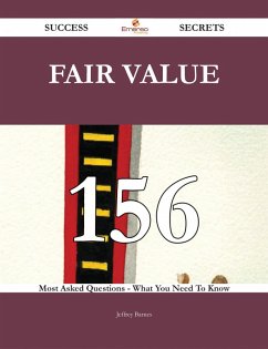 Fair Value 156 Success Secrets - 156 Most Asked Questions On Fair Value - What You Need To Know (eBook, ePUB)
