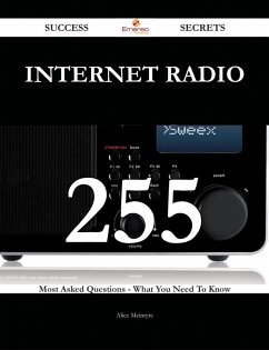 Internet Radio 255 Success Secrets - 255 Most Asked Questions On Internet Radio - What You Need To Know (eBook, ePUB)